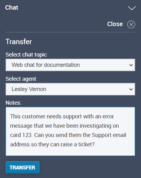 A short form labelled Transfer, with a dropdown to choose an agent from, and a Notes box to provide context to the next agent.